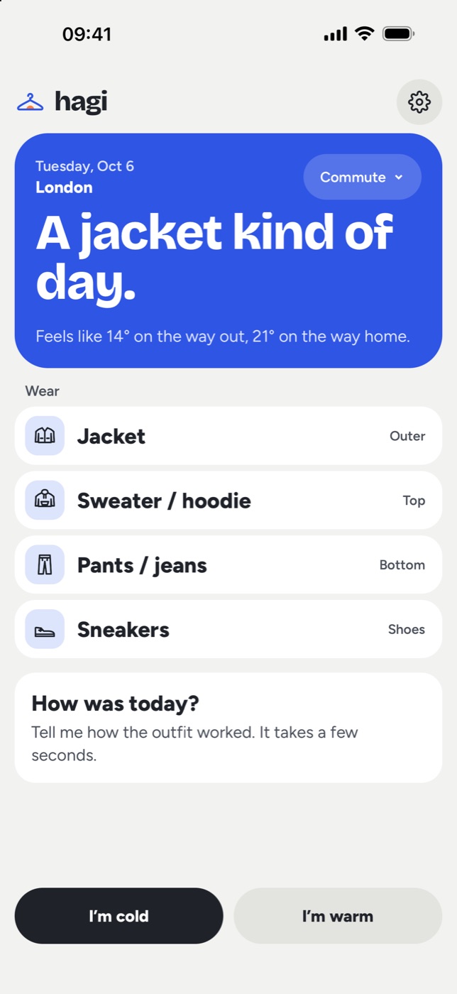 Hagi’s Today screen for London: “A jacket kind of day.” Feels like 14° on the way out, 21° on the way home. Wear a jacket, a sweater or hoodie, pants and sneakers.